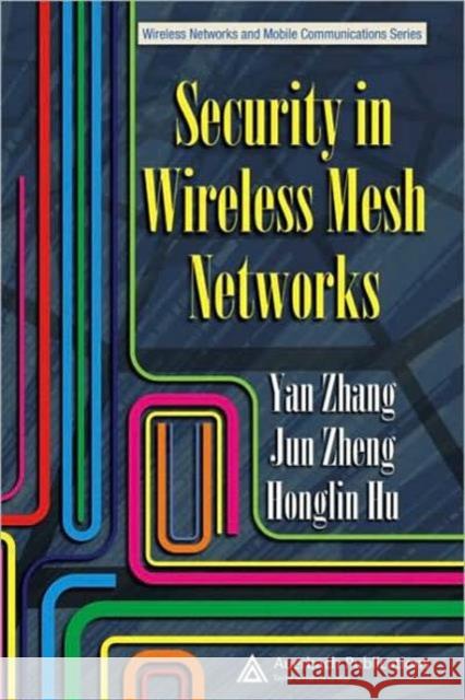 Security in Wireless Mesh Networks Yan Zhang Jun Zheng Honglin Hu 9780849382505 Auerbach Publications