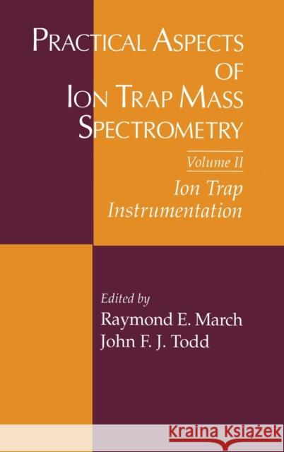 Practical Aspects of Ion Trap Mass Spectrometry, Volume II Raymond E. March John F. Todd 9780849382536