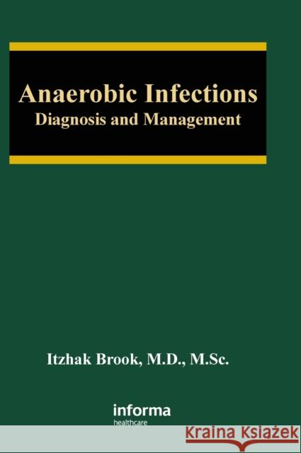 Anaerobic Infections: Diagnosis and Management Brook, Itzhak 9780849382574