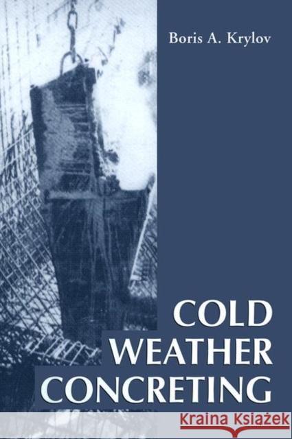 Cold Weather Concreting B. A. Krylov Boris A. Krylov W. F. Chen 9780849382871 CRC Press