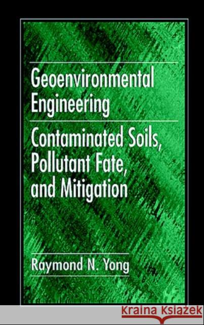 Geoenvironmental Engineering: Contaminated Soils, Pollutant Fate, and Mitigation Yong, Raymond N. 9780849382895 Taylor & Francis