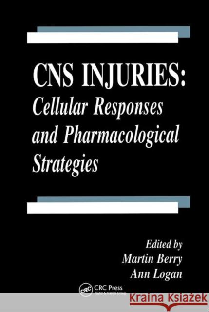 CNS Injuries: Cellular Responses and Pharmacological Strategies Berry, Martin 9780849383090 CRC Press