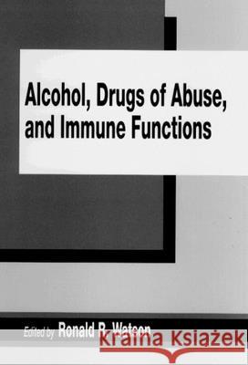 Alcohol, Drugs of Abuse, and Immune Functions Ronald R. Watson   9780849383120 Taylor and Francis