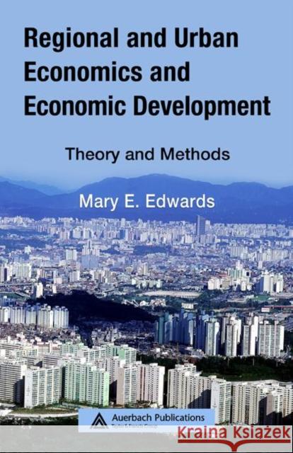 Regional and Urban Economics and Economic Development: Theory and Methods Edwards, Mary E. 9780849383175