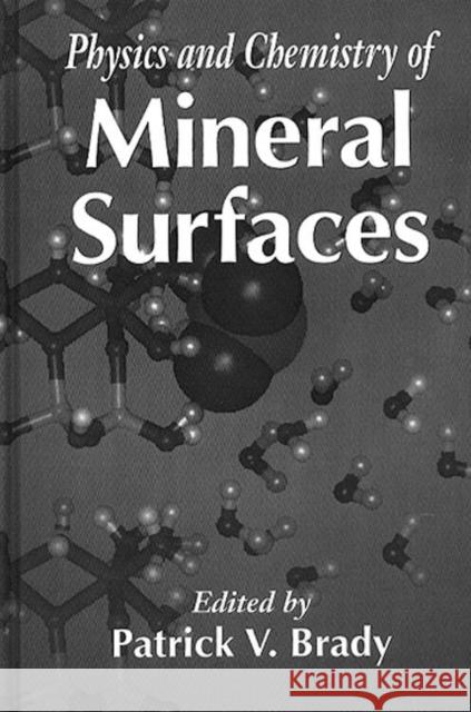 The Physics and Chemistry of Mineral Surfaces Brady V. Brady Patrick V. Brady 9780849383519 CRC