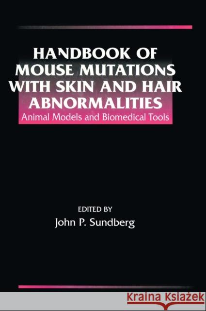Handbook of Mouse Mutations with Skin and Hair Abnormalities: Animal Models and Biomedical Tools Sundberg, John P. 9780849383724