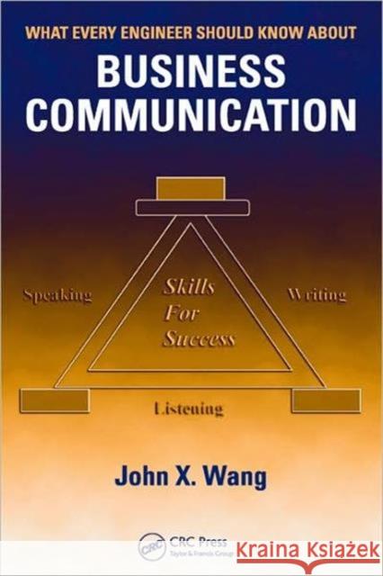 What Every Engineer Should Know about Business Communication Wang, John X. 9780849383960