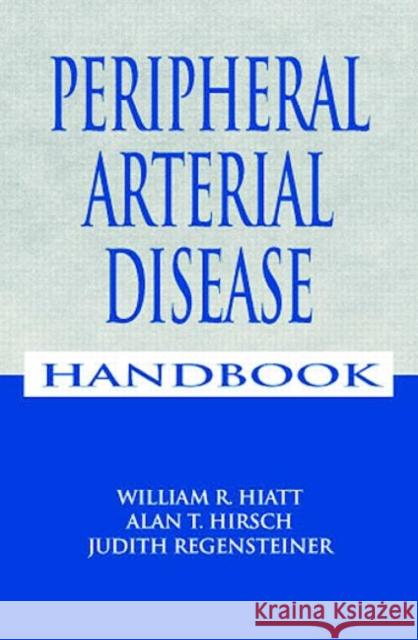 Peripheral Arterial Disease Handbook Judith Regensteiner Alan T. Hirsch William R. Hiatt 9780849384134 CRC Press