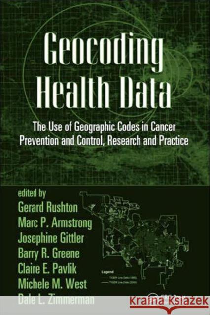 Geocoding Health Data: The Use of Geographic Codes in Cancer Prevention and Control, Research and Practice Rushton, Gerard 9780849384196 CRC