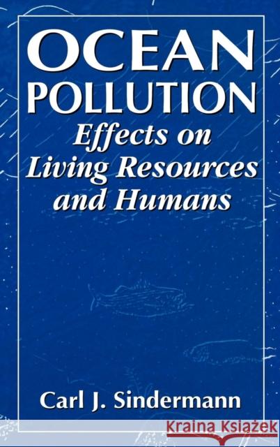 Ocean Pollution: Effects on Living Resources and Humans Sindermann, Carl J. 9780849384219 CRC