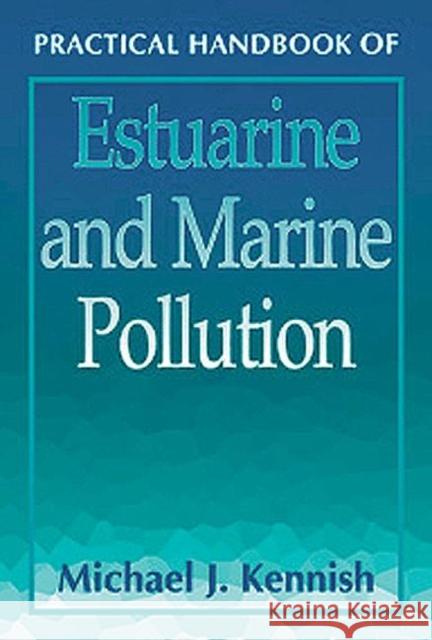 Practical Handbook of Estuarine and Marine Pollution Michael J. Kennish Kennish J. Kennish 9780849384240 CRC
