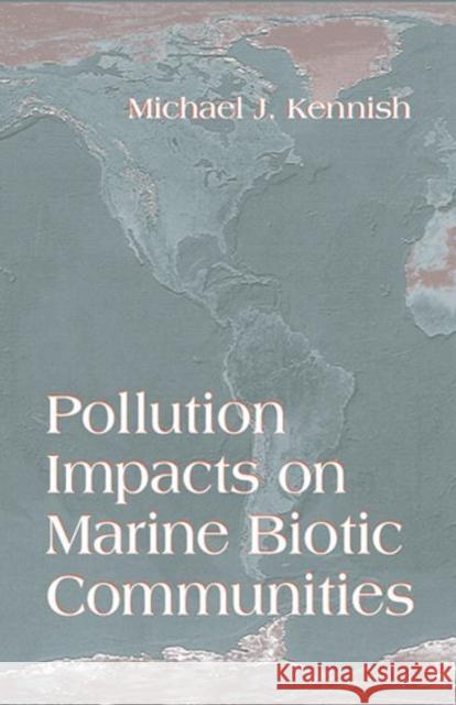 Pollution Impacts on Marine Biotic Communities Michael J. Kennish 9780849384288 CRC Press