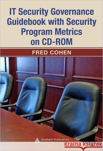 IT Security Governance Guidebook with Security Program Metrics on CD-ROM Fred Cohen 9780849384356