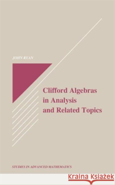 Clifford Algebras in Analysis and Related Topics John Ryan 9780849384813 CRC Press