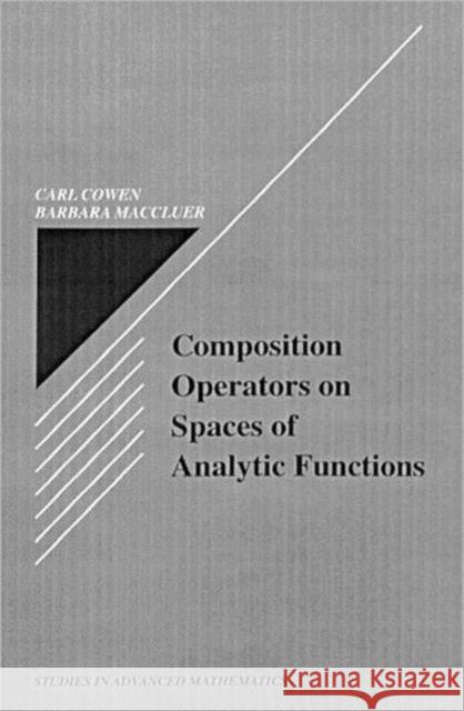 Composition Operators on Spaces of Analytic Functions Carl C. Cowen Barbara I. Maccluer 9780849384929 CRC Press