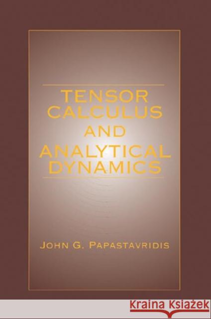 Tensor Calculus and Analytical Dynamics: A Classical Introduction to Holonomic and Nonholonomic Tensor Calculus; And Its Principal Applications to the Papastavridis, John G. 9780849385148 CRC Press