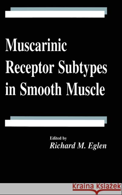 Muscarinic Receptor Subtypes in Smooth Muscle Richard M. Eglen Eglan 9780849385490 CRC Press