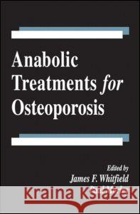 Anabolic Treatments for Osteoporosis James F. Whitfield Paul Morley 9780849385568 CRC Press