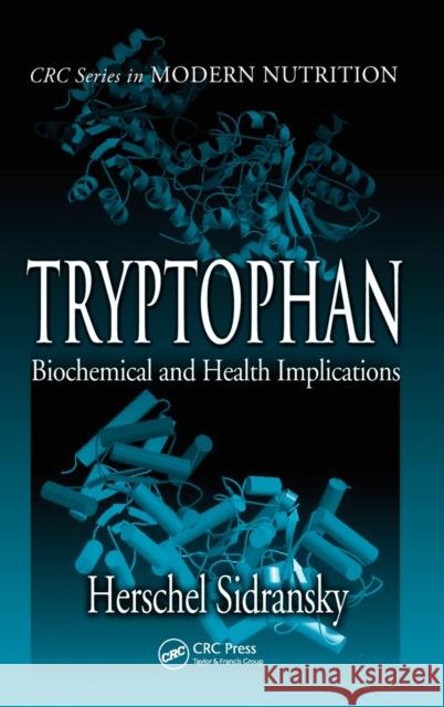 Tryptophan: Biochemical and Health Implications Sidransky, Herschel 9780849385681 CRC Press