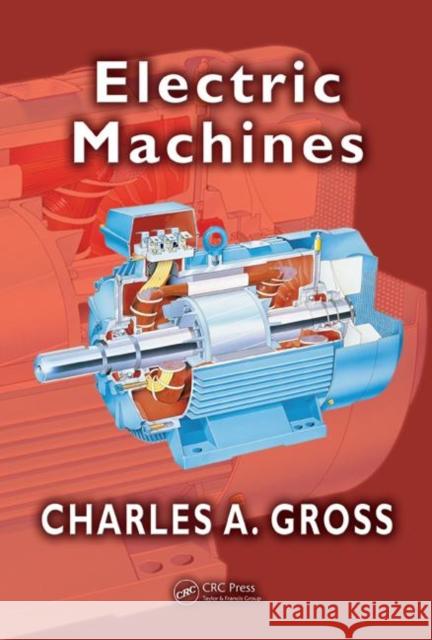 Electric Machines Charles A. Gross 9780849385810 CRC Press