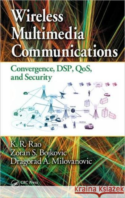 Wireless Multimedia Communications: Convergence, Dsp, Qos, and Security Rao, K. R. 9780849385827 TAYLOR & FRANCIS LTD