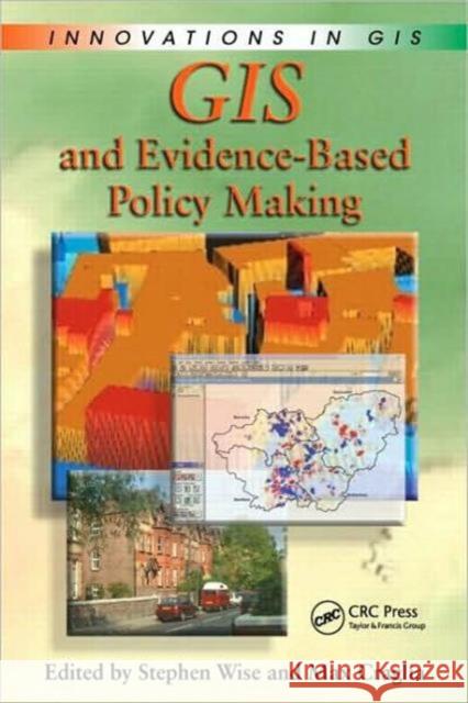 GIS and Evidence-Based Policy Making Wise Wise Stephen Wise Max Craglia 9780849385834
