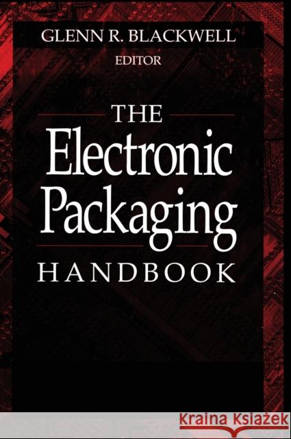 The Electronic Packaging Handbook Glenn R. Blackwell 9780849385919 CRC Press