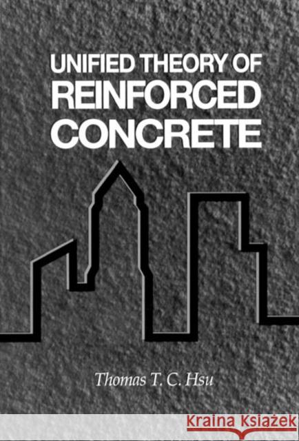 Unified Theory of Reinforced Concrete Thomas T. C. Hus Thomas T. Hsu Alan H. Mattock 9780849386138 CRC Press