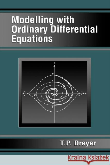 Modelling with Ordinary Differential Equations T. P. Dreyer Dreyer Dreyer 9780849386367 CRC