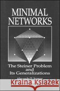 Minimal Networksthe Steiner Problem and Its Generalizations Ivanov, Alexander O. 9780849386428 CRC
