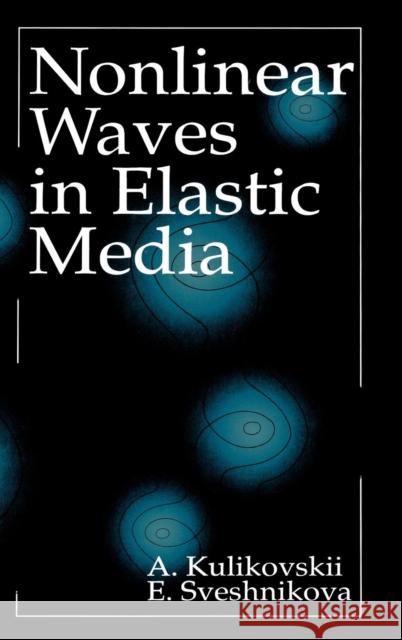 Nonlinear Waves in Elastic Media A. G. Kulikovskii Elena I. Sveshnikova E. I. Sveshnikova 9780849386435