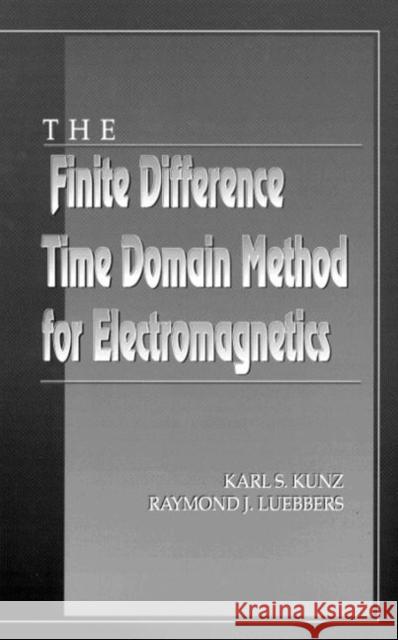 The Finite Difference Time Domain Method for Electromagnetics Karl S. Kunz Kunz S. Kunz Raymond J. Luebbers 9780849386572