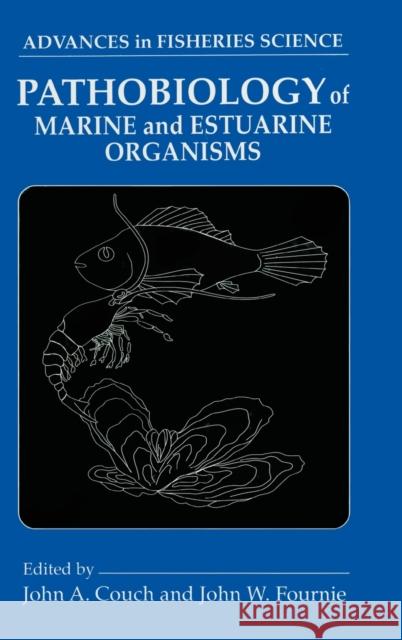 Pathobiology of Marine and Estuarine Organisms  9780849386626 CRC Press Inc