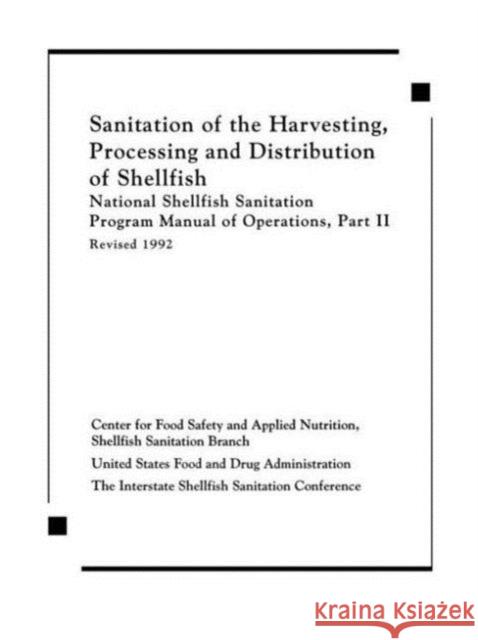 Sanitation of the Harvesting, Processing, and Distribution of Shellfish: National Shellfish Sanitation Program Manual of Operations, Part II Revised 1 Center for Food Safe 9780849387258 CRC