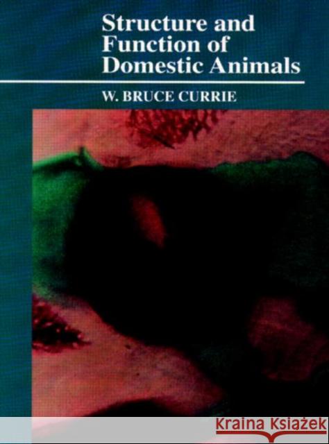 Structure and Function of Domestic Animals Bruce W. Currie W. Bruce Currie Currie Bruce Currie 9780849387661 CRC