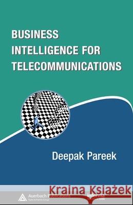 Business Intelligence for Telecommunications Deepak Pareek 9780849387920 Auerbach Publications