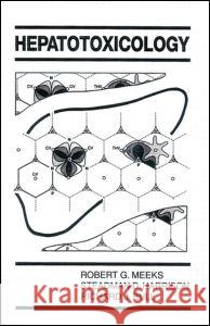 Hepatotoxicology Robert G. Meeks Steadman Harrison  9780849388101