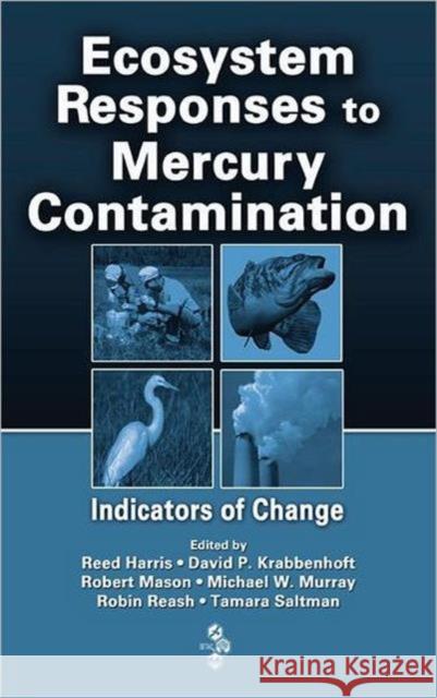 Ecosystem Responses to Mercury Contamination: Indicators of Change Harris, Reed 9780849388927 CRC Press