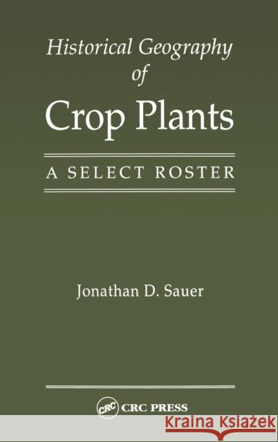 Historical Geography of Crop Plants: A Select Roster Sauer, Jonathan D. 9780849389016 CRC Press