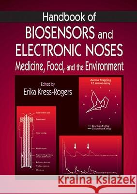 Handbook of Biosensors and Electronic Noses: Medicine, Food, and the Environment Kress-Rogers, Erika 9780849389054 CRC Press