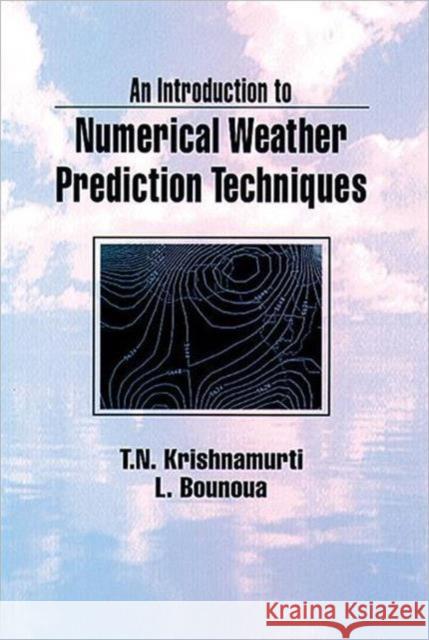 An Introduction to Numerical Weather Prediction Techniques T. N. Krishnamurti Lahouari Bounoua Krishnamurti 9780849389108 CRC Press