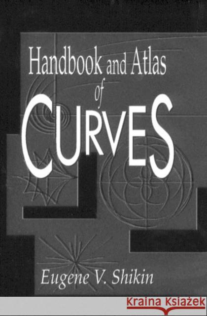 Handbook and Atlas of Curves Eugene V. Shikin E. V. Shikin 9780849389634 CRC Press