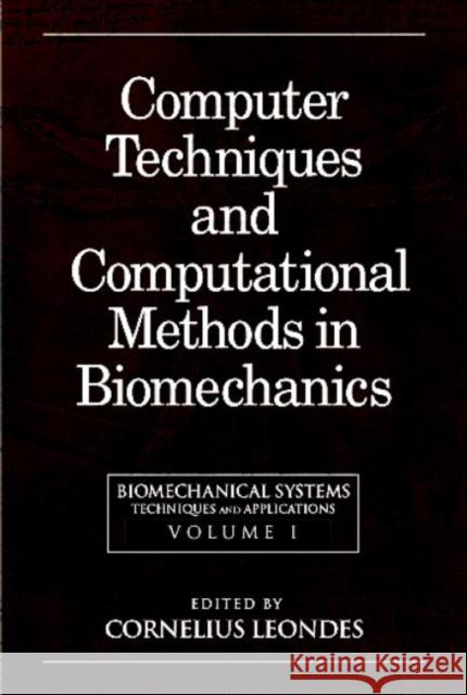 Biomechanical Systems: Techniques and Applications, Volume I: Computer Techniques and Computational Methods in Biomechanics Leondes, Cornelius T. 9780849390463 CRC