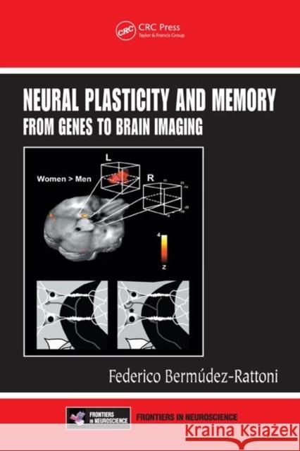 Neural Plasticity and Memory: From Genes to Brain Imaging Bermudez-Rattoni, Federico 9780849390708