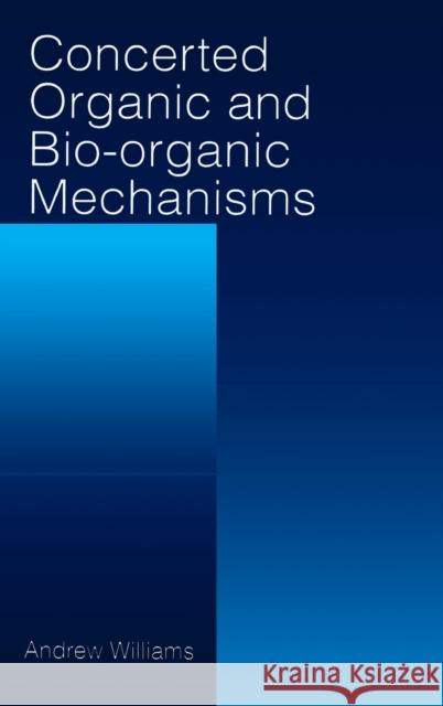 Concerted Organic and Bio-Organic Mechanisms Andrew Williams 9780849391439