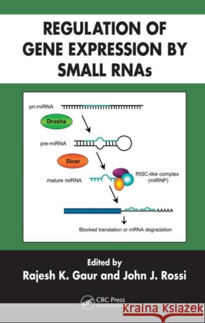 Regulation of Gene Expression by Small RNAs Gaur (Rajesh) K 9780849391699 TAYLOR & FRANCIS LTD