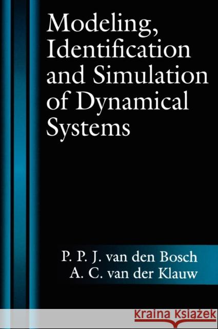 Modeling, Identification and Simulation of Dynamical Systems P. P. J. Van Den Bosch P. Va Van Den Bosch Va 9780849391811 CRC