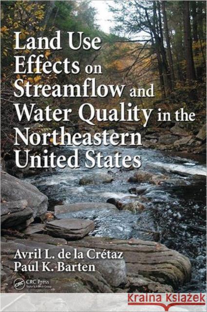 Land Use Effects on Streamflow and Water Quality in the Northeastern United States Paul K. Barten Avril L. D 9780849391873 CRC Press