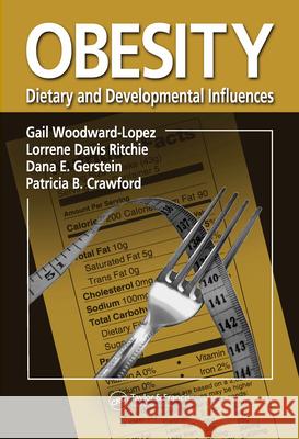 Obesity: Dietary and Developmental Influences: Dietary and Developmental Influences Woodward-Lopez, Gail 9780849392450 CRC Press