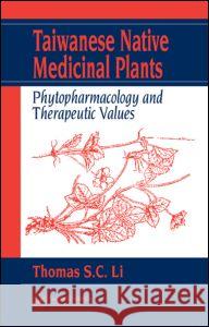 Taiwanese Native Medicinal Plants: Phytopharmacology and Therapeutic Values Li, Thomas S. C. 9780849392498 CRC Press